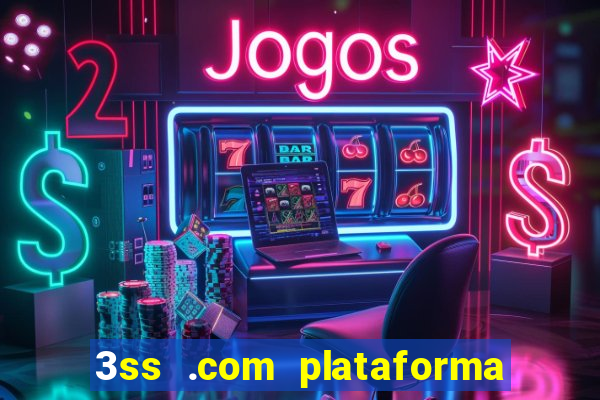 3ss .com plataforma de jogos